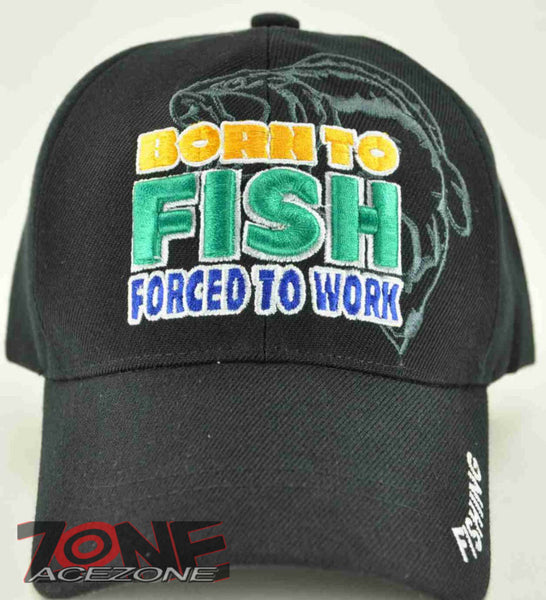 BORN TO FISH FORCED TO WORK FISHING CAP HAT BLACK –