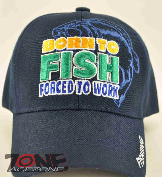 BORN TO FISH FORCED TO WORK FISHING CAP HAT NAVY