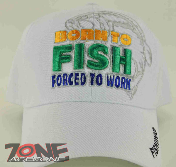 BORN TO FISH FORCED TO WORK FISHING CAP HAT WHITE