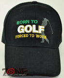 NEW! GOLF BORN TO GOLF FORCED TO WORK BALL CAP HAT BLACK